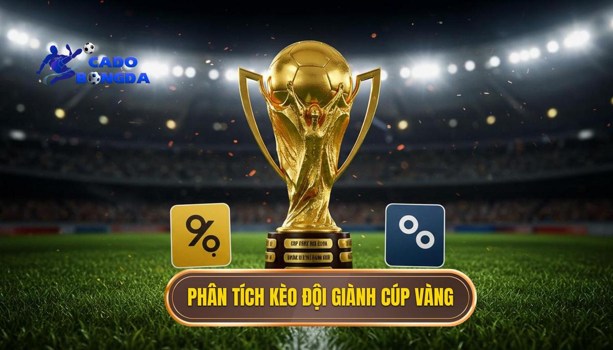 Kèo Cược Đội Giành Cúp Vàng - Phân Tích Chuyên Sâu Từ A Đến Z 1 Phân Định Kèo Cược Đội Giành Cúp Vàng_ Bản Chất Và Đặc Điểm