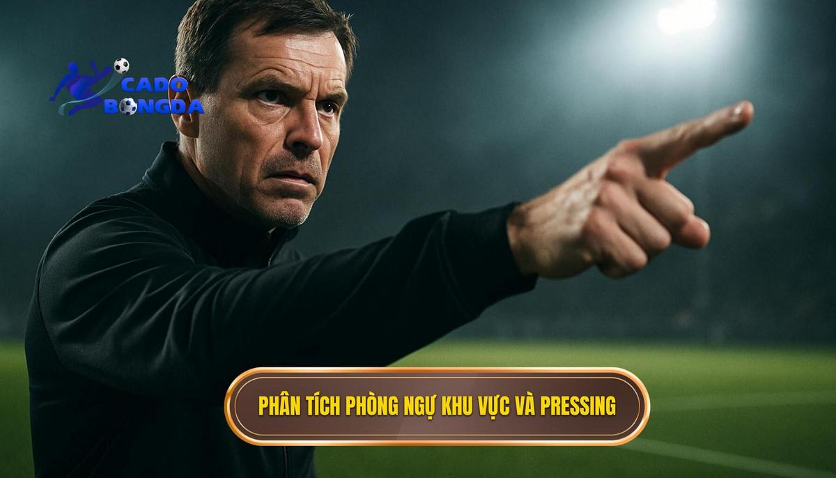 Phân tích chuyên sâu về phòng ngự khu vực và pressing