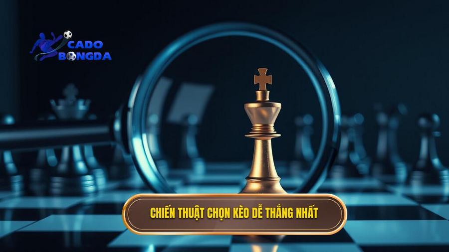 Phân tích tâm lý và chiến thuật: Tại sao phải chọn kèo dễ ăn?