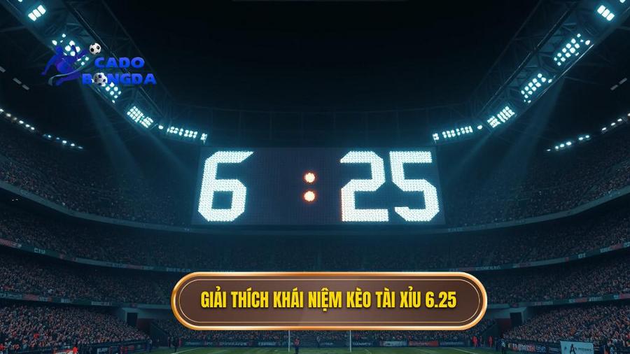 Giải thích khái niệm kèo tài xỉu 6.25