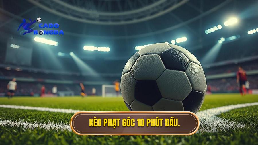 Kèo phạt góc 10 phút đầu.