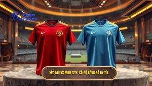 Kèo bóng đá MU vs Man City hôm nay: Soi kèo, nhận định từ chuyên gia