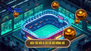 kèo tài xỉu 6.25 là gì