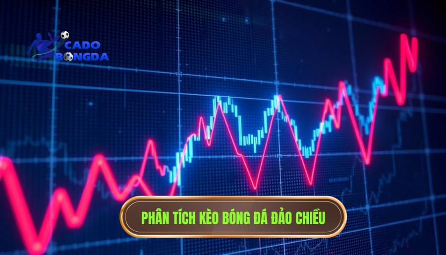 Hiểu đúng về hiện tượng kèo hôm nay có thể đảo chiều